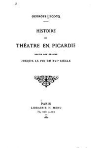 Baixar Histoire du théâtre en Picardie depuis son origine jusqu’à la fin du xvie siècle (French Edition) pdf, epub, eBook