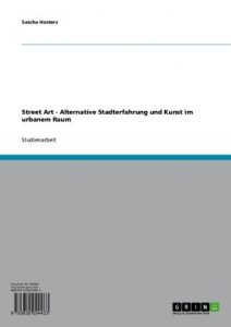 Baixar Street Art – Alternative Stadterfahrung und Kunst im urbanem Raum pdf, epub, eBook