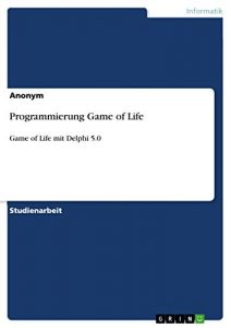 Baixar Programmierung Game of Life: Game of Life mit Delphi 5.0 pdf, epub, eBook