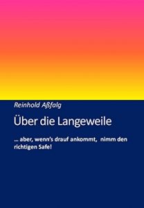 Baixar Lob der Langeweile: … aber, wenn’s drauf ankommt, nimm den richtigen Safe! (German Edition) pdf, epub, eBook