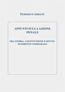 Baixar APPUNTI SULLA AZIONE PENALE FRA STORIA, COSTITUZIONE E SPUNTI DI DIRITTO COMPARATO pdf, epub, eBook