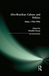 Baixar Afro-Brazilian Culture and Politics: Bahia, 1790s-1990s: Bahia, 1790s-1990s (Latin American Realities (Hardcover)) pdf, epub, eBook