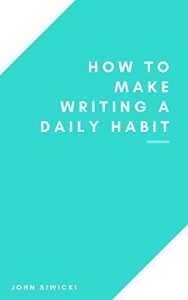 Baixar How to Make Writing a Daily Habit: A Guide To Grow Your Writing  (English Edition) pdf, epub, eBook