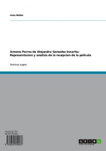 Baixar Amores Perros de Alejandro Gonzalez Innaritu: Representacion y analisis de la recepcion de la pelicula pdf, epub, eBook