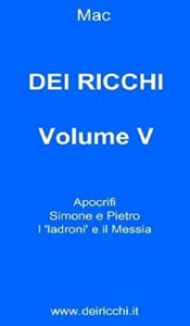 Baixar DEI RICCHI – VOLUME V: Apocrifi, Simone e Pietro, I ‘ladroni’ e il Messia (DEI RICCHI VOLUMI I-VI Vol. 5) (Italian Edition) pdf, epub, eBook