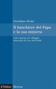 Baixar Il banchiere del Papa e la sua miniera: Lotte operaie nel villaggio minerario di Cave del Predil (Il Mulino/Ricerca) pdf, epub, eBook