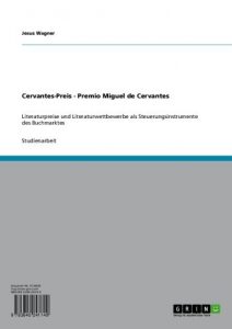 Baixar Cervantes-Preis – Premio Miguel de Cervantes: Literaturpreise und Literaturwettbewerbe als Steuerungsinstrumente des Buchmarktes pdf, epub, eBook