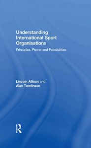 Baixar Understanding International Sport Organisations: Principles, power and possibilities pdf, epub, eBook