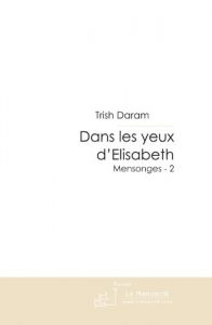 Baixar Dans les yeux d’Elisabeth (Mensonges – 2) (FICTION) pdf, epub, eBook