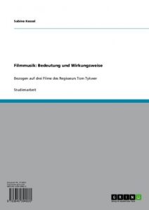 Baixar Filmmusik: Bedeutung und Wirkungsweise: Bezogen auf drei Filme des Regisseurs Tom Tykwer pdf, epub, eBook