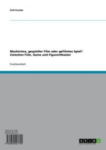 Baixar Machinima, gespielter Film oder gefilmtes Spiel? Zwischen Film, Game und Figurentheater pdf, epub, eBook