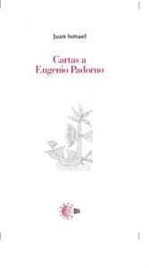 Baixar Cartas A Eugenio Padorno (Biblioteca Juan Ismael: Epistolario) pdf, epub, eBook