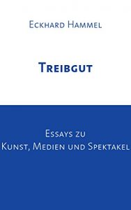 Baixar Treibgut: Essays zu Kunst, Medien und Spektakel (German Edition) pdf, epub, eBook
