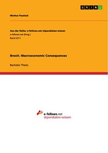 Baixar Brexit. Macroeconomic Consequences (Aus der Reihe: e-fellows.net stipendiaten-wissen) pdf, epub, eBook