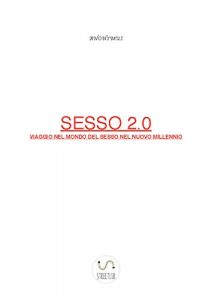 Baixar Sesso 2.0  Viaggio nel mondo del sesso nel nuovo millennio pdf, epub, eBook