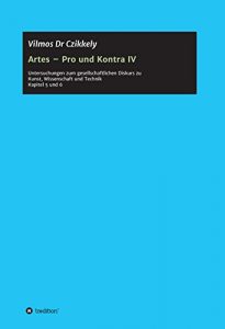 Baixar Artes – Pro und Kontra IV: Untersuchungen zum gesellschaftlichen Diskurs zu Kunst, Wissenschaft und Technik – Kapitel 5 und 6 (German Edition) pdf, epub, eBook