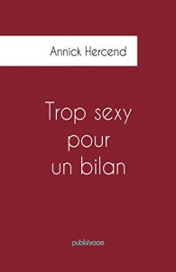 Baixar Trop sexy pour un bilan: Autobiographie d’une femme chef d’entreprise (French Edition) pdf, epub, eBook