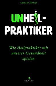 Baixar Unheilpraktiker: Wie Heilpraktiker mit unserer Gesundheit spielen (German Edition) pdf, epub, eBook