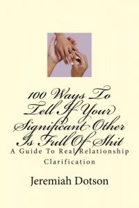 Baixar 100 Ways To Tell If Your Significant Other Is Full Of Shit: A Guide To Real Relationship Clarification  (English Edition) pdf, epub, eBook
