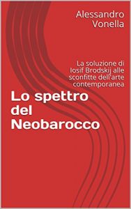 Baixar Lo spettro del Neobarocco: La soluzione di Iosif Brodskij alle sconfitte dell’arte contemporanea (Italian Edition) pdf, epub, eBook
