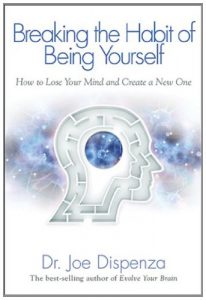 Baixar Breaking the Habit of Being Yourself: How to Lose Your Mind and Create a New One pdf, epub, eBook