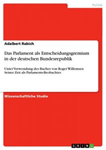 Baixar Das Parlament als Entscheidungsgremium
in der deutschen Bundesrepublik: Unter Verwendung des Buches von Roger Willemsen Seiner Zeit als Parlaments-Beobachter. pdf, epub, eBook