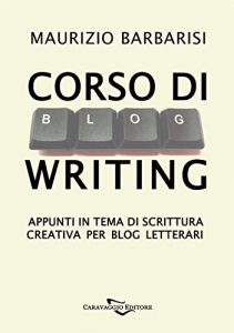 Baixar Corso di Blog Writing. Appunti in tema di scrittura creativa per blog letterari (Compendium) pdf, epub, eBook