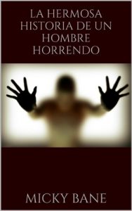 Baixar La hermosa historia de un hombre horrendo (Spanish Edition) pdf, epub, eBook