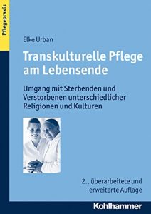 Baixar Transkulturelle Pflege am Lebensende: Umgang mit Sterbenden und Verstorbenen unterschiedlicher Religionen und Kulturen (Pflegepraxis) (German Edition) pdf, epub, eBook