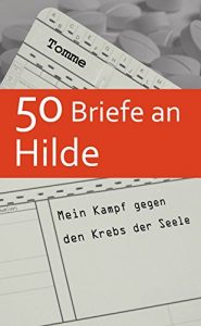 Baixar 50 Briefe an Hilde: Mein Kampf gegen den Krebs der Seele (German Edition) pdf, epub, eBook