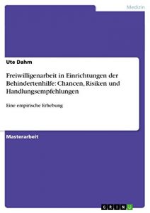 Baixar Freiwilligenarbeit in Einrichtungen der Behindertenhilfe: Chancen, Risiken und Handlungsempfehlungen: Eine empirische Erhebung pdf, epub, eBook