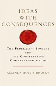 Baixar Ideas with Consequences: The Federalist Society and the Conservative Counterrevolution (Studies in Postwar American Political Development) pdf, epub, eBook