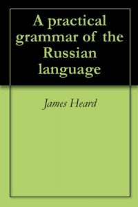 Baixar A practical grammar of the Russian language (English Edition) pdf, epub, eBook