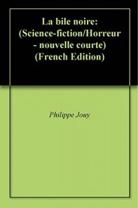 Baixar La bile noire: (Science-fiction/Horreur – nouvelle courte) (French Edition) pdf, epub, eBook
