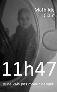Baixar 11h47: Je ne vais pas mourir demain (French Edition) pdf, epub, eBook