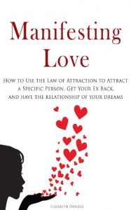 Baixar Manifesting Love: How to Use the Law of Attraction to Attract a Specific Person, Get Your Ex Back, and Have the Relationship of Your Dreams (English Edition) pdf, epub, eBook