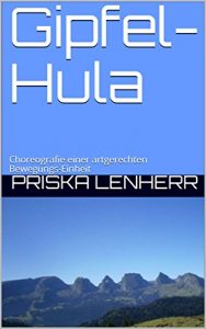Baixar Gipfel-Hula: Choreografie einer artgerechten Bewegungs-Einheit (German Edition) pdf, epub, eBook
