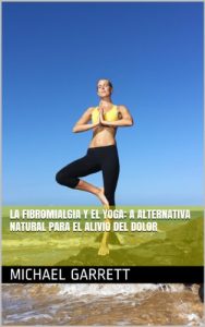 Baixar La fibromialgia y El Yoga: A alternativa natural para el alivio del dolor (Spanish Edition) pdf, epub, eBook