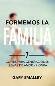 Baixar Formemos la familia: 7 claves para generaciones llenas de amor y honra pdf, epub, eBook