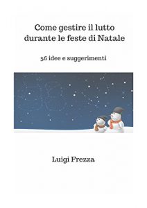 Baixar Come gestire il lutto durante le feste di Natale. 56 idee e suggerimenti pdf, epub, eBook