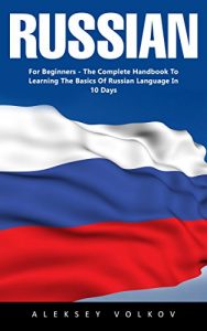 Baixar Russian : For Beginners- The Complete Handbook To Learning The Basics Of Russian Language In 10 Days (English Edition) pdf, epub, eBook