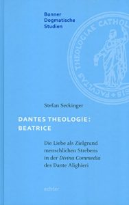 Baixar Dantes Theologie: Beatrice: Die Liebe als Zielgrund menschlichen Strebens in der Divina Commedia des Dante Alighieri (Bonner dogmatische Studien 57) (German Edition) pdf, epub, eBook