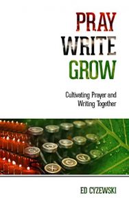 Baixar Pray, Write, Grow: Cultivating Prayer and Writing Together (English Edition) pdf, epub, eBook