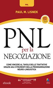 Baixar PNL Per La Negoziazione: Come vincere al tavolo delle trattative grazie agli strumenti della Programmazione Neuro-Linguistica pdf, epub, eBook