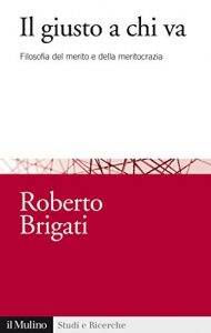 Baixar Il giusto a chi va: Filosofia del merito e della meritocrazia (Studi e ricerche) pdf, epub, eBook