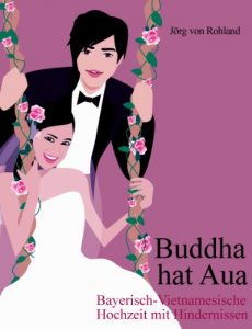 Baixar Buddha hat Aua! – Leseprobe: Bayerisch-Vietnamesische Hochzeit mit Hindernissen (German Edition) pdf, epub, eBook