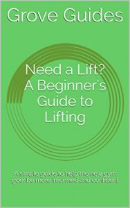 Baixar Need a Lift? A Beginner’s Guide to Lifting: A simple guide to help the new lifter be more confident and informed (English Edition) pdf, epub, eBook