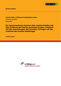 Baixar Der Zusammenhang zwischen dem Lutatius-Frieden und dem Ausbruch des zweiten punischen Krieges. Vergleich mit den Auswirkungen des Versailler Vertrages … Reihe: e-fellows.net stipendiaten-wissen) pdf, epub, eBook