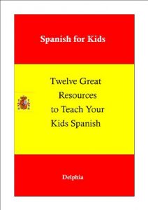 Baixar Spanish for Kids:12 Great Resources to Teach Your Kids Spanish (English Edition) pdf, epub, eBook