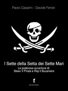 Baixar I Sette della Setta dei Sette Mari: Le poderose avventure di Steev il Pirata e Riqi il Bucaniere (Damster – Scriptor, narrativa italiana) pdf, epub, eBook